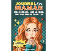Journal d'une Maman : mes secrets, mes leçons, mes souvenirs pour toi: Un carnet à remplir pour transmettre son histoire, ses souvenirs et ses conseils à son enfant