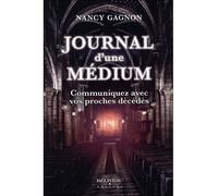 Journal d'une médium - Communiquez avec vos proches décédés Communiquer avec vos proches décédés - Nancy Gagnon - Beliveau Editeur - broché - Récit