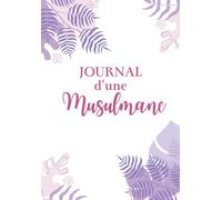 Journal d'une musulmane: Planner et Organiseur quotidien de pratiques religieuses pour musulmanes à remplir tous les jours - Idée cadeau pour une femme musulmane... Carnet de salat et planificateur