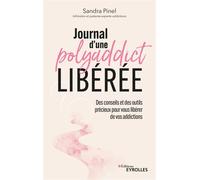 Journal d'une polyaddict libérée: Des conseils et des outils précieux pour vous libérer de vos addictions