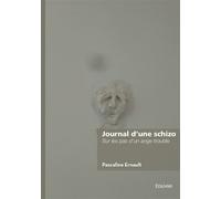 Journal d'une schizo Sur les pas d'un ange trouble - Pascaline Ernault - Edilivre-Aparis - broché - Récit