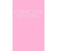 Journal d'une Séductrice: Le catalogue de toutes vos conquêtes