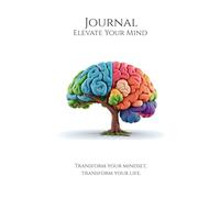 Journal Elevate Your Mind: Transform your mindset , transform your life.