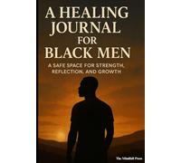 Journal For Black Men I A Healing Journal for Black Men I: A Guided Journey Through Pain, Purpose, and Power