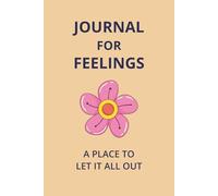 Journal For Feelings: Where Your Heart Finds Its Voice