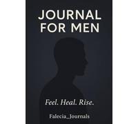Journal for Men: Feel. Heal. Rise.