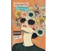 Journal For My Beautiful and Busy ADHD Brain.: A Creative Gift for Organizing Thoughts and Self-Reflection