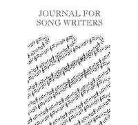 Journal For Song Writers: My Songwriting Journal - Notebook For Composing The Melody And Writing The Lyrics Of Your Own Songs - Record Title, Tempo, Instruments, Thoughts, Inspirations, Intro, Verse,