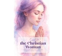 Journal for the Christian Woman: A Daily Path of Faith and Gratitude: Spiritual routines, original prayers, and reflections for women who long to live with purpose and hope