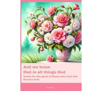 Journal for Women with Bible Verse, Christian Floral Notebook: And we know that in all things God works for the good of those who love him - Romans 8:28