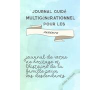 Journal guidé multigénérationnel pour les parents: Journal de votre vie héritage et l'histoire de la famille pour vos descendants