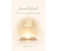 Journal & Guide Pour Avancer Ensemble Vers Allah/ Carnet à remplir: LIVRE ISLAM MUSULMANS MUSULMANES