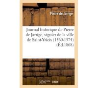Journal historique de Pierre de Jarrige, viguier de la ville de Saint-Yrieix (1560-1574) (Éd.1868)