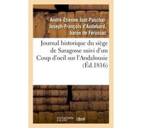 Journal historique du siège de Saragosse suivi d'un Coup d'oeil sur l'Andalousie - Ferussac Andre-Etienne-Just-Pa - Hachette Bnf - broché - Livre