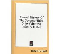 Journal-History of the Seventy-Third Ohio Volunteer Infantry Samuel H. Hurst (Auteur)