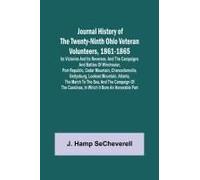 Journal History Of The Twenty-Ninth Ohio Veteran Volunteers, 1861-1865; Its Victories And Its Reverses. And The Campaigns And Battles Of Winchester, Port Republic, Cedar Mountain, Chancellorsville, Ge