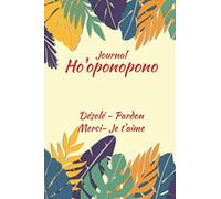 Journal HO'OPONOPONO Désolé Pardon Merci Je t'aime: Transformez votre spiritualité jour après jour grâce au carnet Ho'Oponopono. 100 pages à compléter 15,25cm x 22,86cm