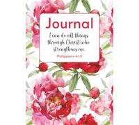 Journal | I can do all things through Christ who strengthens me. | Philippians 4:13: A Beautiful Space for Prayer, Reflection, and Gratitude
