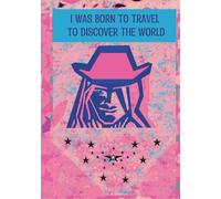Journal. I Was Born To Travel To Discover The World: For wanderers, nomads, and free spirits who live on the move A travel notebook inspired by open roads, caravans, and a life without borders