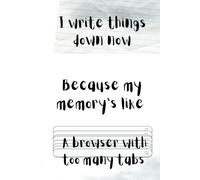 Journal I write things down now because my memory’s like a browser with too many tabs: Funny Gift Notebook For Friends And Familly