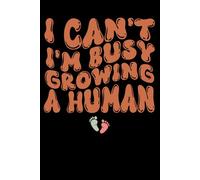 Journal: I'm Busy Growing a Human