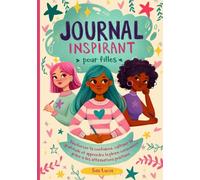 Journal Inspirant pour les Filles: Renforcer la confiance, cultiver la gratitude et apprendre la pleine conscience grâce à des affirmations positives