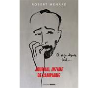 Journal intime de campagne Et si je disais tout... - Robert Ménard - Mordicus - broché - Essai