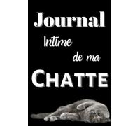 Journal intime de ma Chatte: Carnet de notes,100 pages pour écrire et noter pensées et idées, cadeau idéal pour les fêtes, Noël, anniversaire
