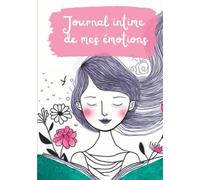 Journal intime de mes émotions: Journal intime Fille | Carnet secret à compléter pour apprendre à gérer ses émotions | De 7 à 13 ans | Couverture dure Couleurs premiums