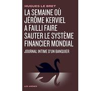 La Semaine Où Jérôme Kerviel A Failli Faire Sauter Le Système Financier Mondial - Journal Intime D'un Banquier