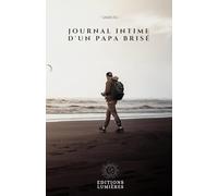 Journal intime d'un papa brisé: Le témoignage poignant et authentique d’un homme qui a tout perdu