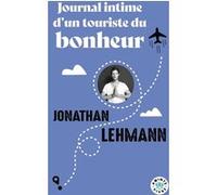 Journal intime d'un touriste du bonheur Jonathan Lehmann (Auteur)