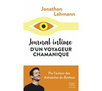 Journal intime d'un voyageur chamanique Après "les Antisèches du bonheur" , le récit fou d'un aventurier du bonheur ! - Jonathan Lehmann - Harpercollins - Poche - Récit