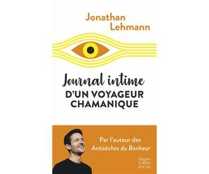 Journal intime d'un voyageur chamanique Après "les Antisèches du bonheur" , le récit fou d'un aventurier du bonheur ! - Jonathan Lehmann - Harpercollins - Poche - Récit