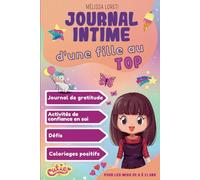 Journal Intime d'une fille au Top: Un journal d’activité pour développer sa confiance en soi ⎮ coloriage, gratitude, activités, défis et motivations pour les filles de 8 à 11 ans