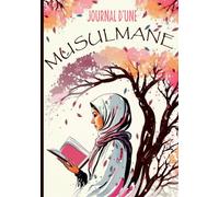 Journal Intime d'une Musulmane: Le compagnon idéal pour renforcer votre spiritualité et trouver l'équilibre dans votre vie quotidienne