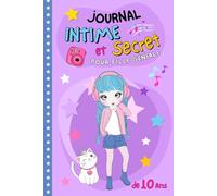 Journal Intime et secret pour fille géniale de 10 ans: Carnet à compléter par l'écriture, coloriages inspirants et gratitude pour développer confiance, créativité et amitié