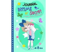 Journal Intime et secret pour fille géniale de 8 ans: Carnet à compléter par l'écriture, coloriages inspirants et gratitude pour développer confiance, créativité et amitié