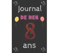 Journal intime / Le Journal de mes 8ans: Carnet de notes de fille de 8ans, Un journal intime pour l'année de ses 8 ans! Pour les Beaux Souvenirs, ... Joli cadeau pour une fille de 8 ans