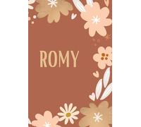 Journal Intime personnel pour le prénom Romy: Cahier personnalisé pour planifier organiser noter avec un design floral, 120 pages.