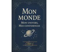 Journal intime - Tome 2 - Mon Monde, mon univers, mes confidences: Carnet créatif pour écrire, dessiner et confier ses secrets - Idéal cadeau pour ado fille 12-17 ans