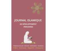Journal Islamique de Développement Personnel: Planification Annuelle, Mensuelle, Hebdomadaire et Quotidienne avec Suivi des Prières, Coran, Dou'âs, ... Spirituels - Organiseur 52 Semaines Sans Date