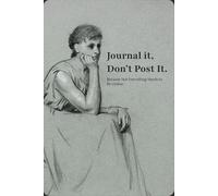 Journal It: Your Offline Sanctuary: Don't Post It. Write It. Not Everything Needs to Be Online.