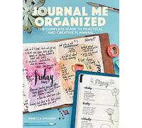Journal Me Organized: The Complete Guide to Practical and Creative Planning
