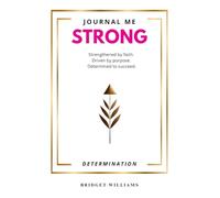 Journal Me Strong - Determination: Activate Your Mind, Spirit, and Focus with 30 Days of Faith-Fueled Coaching