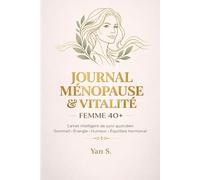 Journal Ménopause & Vitalité Femme 40+ : Suivi Intelligent Sommeil, Énergie, Humeur et Hormones: Carnet 90 jours avec bilans hebdomadaires, mensuels et analyse assistée par IA
