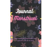 Journal Menstruel: Carnet de suivi des menstruations à remplir, Pour noter et comprendre mon cycle et celui de la lune