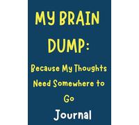 Journal - My Brain Dump: Because My Thoughts Need Somewhere to Go, journal for capturing the whirlwind of thoughts, ideas, and inspirations that ... Format, Portable Size, Durable Design