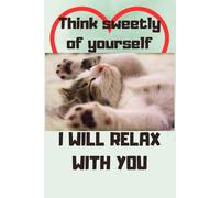 Journal Notebook Depression Mental Health. Think sweetly of yourself. I will relax with you. Gratitude Journal for Women, Men and Children end cat ... relief, Depression, Anxiety, Mindset, goals.