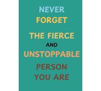 Journal Notebook: Never forget the fierce and unstoppable person you are.: 7'10' in - 200 pages - HARDCOVER